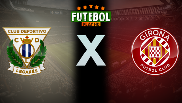 Assistir Leganés x Girona ao vivo online 24/04/2025