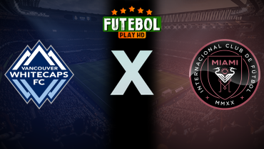 Assistir Vancouver Whitecaps x Inter Miami ao vivo online 24/04/2025