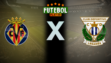 Assistir Villarreal x Leganés ao vivo online 14/05/2025
