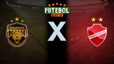Assistir Amazonas x Vila Nova ao vivo online 22/06/2025