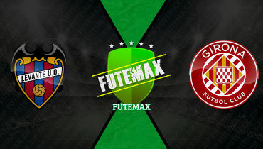 Assistir Levante x Girona ao vivo online 07/03/2026