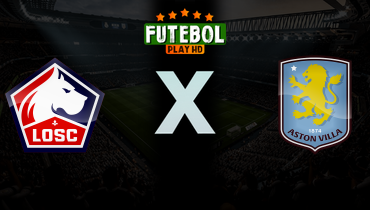 Assistir Lille x Aston Villa ao vivo online 12/03/2026