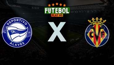 Assistir Deportivo Alavés x Villarreal ao vivo online 13/03/2026